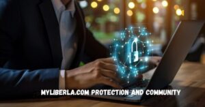 Safeguarding Our Future: The Role of Myliberla.com Protection and Community Building