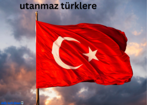 Unveiling the Notion of “Utanmaz Türklere”