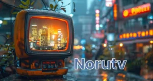 NoruTV: Revolutionizing Entertainment in the Digital Age