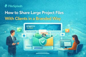 How to Share Large Project Files With Clients in a Branded Way
